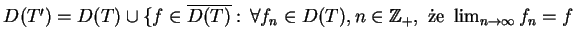 $ D(T')=D(T) \cup \{f \in
\overline{D(T)}: \, \forall f_{n} \in D(T), n \in \mathbb{Z}_{+},
\textrm{ e } \lim_{n \to \infty}f_{n}=f $