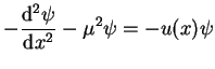 $\displaystyle -\frac{\mathrm{d}^2 \psi}{\mathrm{d}x^2}- \mu^2\psi= - u(x)\psi$