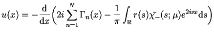 $\displaystyle u(x)= - \frac{\mathrm{d}}{\mathrm{d}x}\Big(2i \sum_{n=1}^{N}\Gamm...
...ac{1}{\pi} \int_{\mathbb{R}}r(s)\bar{\chi_{-}}(s;\mu)e^{2isx}
 \mathrm{d}s\Big)$
