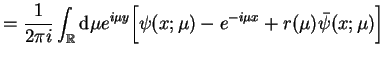 $\displaystyle =\frac{1}{2 \pi i} \int_{\mathbb{R}}\mathrm{d}\mu e^{i \mu
 y}\Big[\psi(x;\mu)- e^{-i \mu x} + r(\mu) \bar{\psi}(x;\mu)\Big]$
