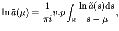 $\displaystyle \ln \tilde{a}(\mu)= \frac{1}{\pi i}v.p \int_{\mathbb{R}}\frac{\ln
 \tilde{a}(s)\mathrm{d}s}{s -\mu},$