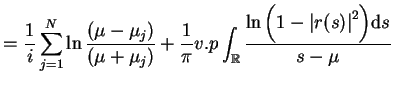 $\displaystyle =\frac{1}{i} \sum_{j=1}^{N}\ln \frac{(\mu -\mu_{j})}{(\mu
 +\mu_{...
...\mathbb{R}} \frac{\ln
 \Big(1-{\vert r(s)\vert}^{2} \Big) \mathrm{d}s}{s - \mu}$