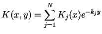 $\displaystyle K(x,y)= \sum_{j=1}^{N}K_{j}(x)e^{-k_{j}y}$