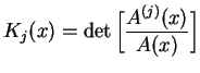 $\displaystyle K_{j}(x)= \det\Big[\frac{A^{(j)}(x)}{A(x)}\Big]$