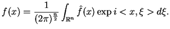 $\displaystyle f(x)=\frac{1}{(2\pi
 )^{\frac{n}{2}}}\int_{\mathbb{R}^{n}}\hat{f}(x)\exp i<x,\xi
 >d\xi .$