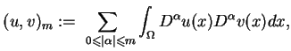 $\displaystyle (u,v)_{m}:=\underset{\ 0\leq \mid \alpha \mid \leq m}{\sum
 }\int_{\Omega }D^{\alpha }u(x)D^{\alpha }v(x)dx,$