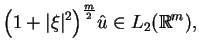 $\displaystyle \big(1+\vert\xi \vert^{2}\big)^{\frac{m}{2}}\hat{u}\in
L_{2}(\mathbb{R}^{m}),
$