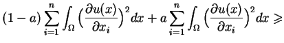 $\displaystyle (1-a)\sum\limits_{i=1}^{n}\int_{\Omega }\big(\frac{\partial
u(x)}...
...{i=1}^{n}\int_{\Omega }\big(\frac{\partial
u(x)}{\partial x_{i}}\big)^{2}dx\geq$