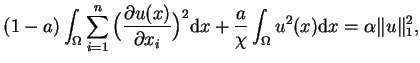 $\displaystyle (1-a)\int_{\Omega }\sum\limits_{i=1}^{n}\big(\frac{\partial
u(x)}...
...frac{a}{\chi }\int_{\Omega
}u^{2}(x)\mathrm{d}{x}=\alpha \Vert u\Vert _{1}^{2},$