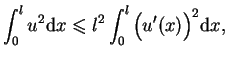 $\displaystyle \int_{0}^{l}u^{2}\mathrm{d}{x} \leq l^{2}\int_{0}^{l}\big(u^{\prime
 }(x)\big)^{2}\mathrm{d}{x},$