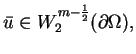 $ \bar{u}\in W_{2}^{m-\frac{1}{2}} (\partial \Omega ),$