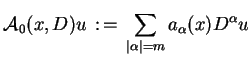 $\displaystyle \mathcal{A}_{0}(x,D)u\,:\,=\,\sum_{\vert\alpha\vert=m}a_{\alpha}(x)D^{\alpha}u$
