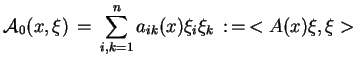 $\displaystyle \mathcal{A}_{0}(x,\xi)\,=\,\sum^{n}_{i,k=1}a_{ik}(x)\xi_{i}\xi_{k}\,:\,=\,
 < A(x)\xi,\xi >$