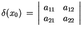 $\displaystyle \delta(x_{0})\,= \,\left\vert\begin{array}{ccc} a_{11}&a_{12}
 \\  a_{21}&a_{22}\end{array} \right \vert$