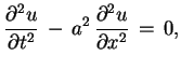 $\displaystyle \frac{\partial^{2}u}{\partial t^{2}}\,-\,a^{2}\,
 \frac{\partial^{2}u}{\partial x^{2}}\,=\,0,$