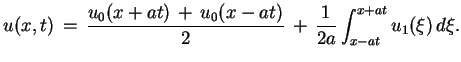 $\displaystyle u(x,t)\,=\,\frac{u_{0}(x+at)\,+\,u_{0}(x-at)}{2}\,+\,
 \frac{1}{2a}\int^{x+at}_{x-at}u_{1}(\xi)\,d\xi.$