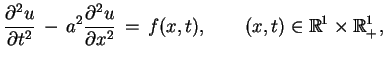 $\displaystyle \frac{\partial^{2}u}{\partial t^{2}}\,-\,a^{2}
 \frac{\partial^{2...
...al x^{2}}\,=\,f(x,t), \qquad (x,t)\in
 \mathbb{R}^{1}\times \mathbb{R}^{1}_{+},$