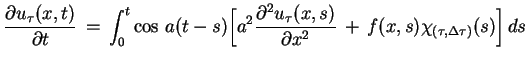 $\displaystyle \frac{\partial u_{\tau}(x,t)}{\partial t}\,
 =\,\int^{t}_{0}\cos\...
...u_{\tau}(x,s)}{\partial
 x^{2} }\,+\,f(x,s)\chi_{(\tau,\Delta\tau)}(s)\Big]\,ds$