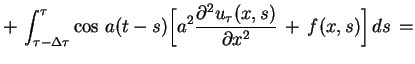 $\displaystyle +\,\int_{\tau-\Delta\tau}^{\tau}\cos\,a(t-s)\Big[a^{2}\frac{\partial^{2}u_{\tau}(x,s)}{\partial
x^{2} }\,+\,f(x,s)\Big]\,ds \,=
$