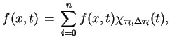 $\displaystyle f(x,t)\,=\,\sum^{n}_{i=0}f(x,t)\chi_{\tau_{i},\Delta\tau_{i}}(t),$