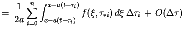 $\displaystyle =\,\frac{1}{2a}\sum^{n}_{i=0}\int^{x+a(t-\tau_{i})}_{x-a(t-\tau_{i})}f(\xi,\tau_{*i})\,
 d\xi\,\Delta\tau_{i}\,+\,O(\Delta\tau)$