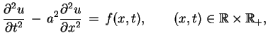 $\displaystyle \frac{\partial^{2}u}{\partial t^{2}}\,-\,a^{2}
 \frac{\partial^{2}u}{\partial x^{2}}\,=\,f(x,t),\qquad (x,t)\in
 \mathbb{R}\times \mathbb{R}_{+},$