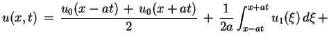 $\displaystyle u(x,t)\,=\,\frac{u_{0}(x-at)\,+\,u_{0}(x+at)}{2}\,+\,\frac{1}{2a}\int^{x+at}_{x-at}
u_{1}(\xi)\,d\xi\,+
$