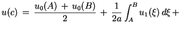 $\displaystyle u(c)\,=\,\frac{u_{0}(A)\,+\,u_{0}(B)}{2}\,+\,\frac{1}{2a}\int^{B}_{A}u_{1}(\xi)
\,d\xi\,+
$