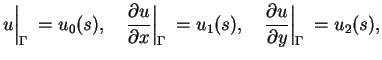 $\displaystyle u\Big\vert _{\Gamma}\:=u_{0}(s),\quad \frac{\partial u}{\partial
...
...\:=u_{1}(s),\quad \frac{\partial u}{\partial
 y}\Big\vert _{\Gamma}\:=u_{2}(s),$