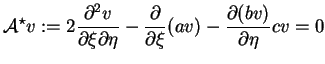 $\displaystyle \mathcal{A}^{\star} v:=2\frac{\partial^{2} v}{\partial \xi\partia...
...rac{\partial }{\partial \xi} (a v) - \frac{\partial (b
 v)}{\partial \eta}c v=0$
