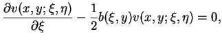 $\displaystyle \frac{\partial v(x,y;\xi, \eta)}{\partial
\xi}-\frac{1}{2}b(\xi,y)v(x,y;\xi, \eta)=0,
$