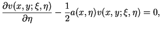 $\displaystyle \frac{\partial v(x,y;\xi, \eta)}{\partial
 \eta}-\frac{1}{2}a(x,\eta)v(x,y;\xi, \eta)=0,$