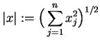 $\displaystyle \vert x\vert:=\big(\sum_{j=1}^{n}x_{j}^{2}\big)^{1/2}$