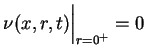 $ \nu(x,r,t)\Big \vert _{r=0^{+}}=0$