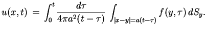 $\displaystyle u(x,t)\,=\,\int^{t}_{0}\frac{d\tau}{4\pi
 a^{2}(t-\tau)}\,\int_{\vert x-y\vert=a(t-\tau)}f(y,\tau)\,dS_{y}.$