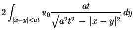 $\displaystyle 2\int_{\vert x-y\vert<at}u_{0}\frac{at}{\sqrt{a^{2}t^{2}\,-\,\vert x-y\vert^{2}}}\,dy$