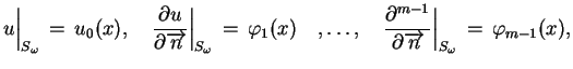 $\displaystyle u \Big \vert _{S_{\omega}}\,=\,u_{0}(x),\quad \frac{\partial u
 }...
...1}}{\partial \overrightarrow{n}}\Big
 \vert _{S_{\omega}}\,=\,\varphi_{m-1}(x),$