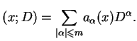 $\displaystyle (x;D)=\underset{\vert\alpha \vert\leq m}{\sum
 }a_{\alpha }(x)D^{\alpha }.$