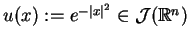 $ u(x):=e^{-\vert x\vert^{2}}\in
\mathcal{J}(\mathbb{R}^{n})$