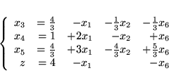 \begin{displaymath}
\left\{
\begin{array}{rrrrr}
x_3 & = \frac{4}{3} & - x_...
...c{5}{3}x_6 \\
z&= 4 & - x_1 & & - x_6
\end{array}
\right.
\end{displaymath}