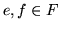 $e,f \in F$