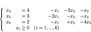 \begin{displaymath}
\left\{
\begin{array}{rrrrl}
x_4 & = 4 & - x_1 & - 2x_2 ...
... & - 4x_3\\
&x_i \geq 0 & (i=1,...,6)
\end{array}
\right.
\end{displaymath}