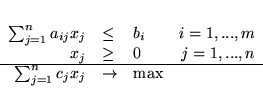 \begin{displaymath}
\begin{array}{rllr}
\sum^{n}_{j=1}a_{ij}x_j & \leq & b_i ...
...m^{n}_{j=1}c_{j}x_j & \rightarrow & \mbox{max}
\end{array}
\end{displaymath}