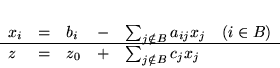 \begin{displaymath}
\begin{array}{llllll}
x_i & = & b_i & - &\sum_{j \notin B...
...hline
z & = & z_0 & + & \sum_{j \notin B}c_jx_j
\end{array}
\end{displaymath}