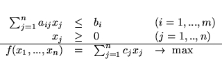 \begin{displaymath}
\begin{array}{rrll}
\sum^{n}_{j=1} a_{ij}x_j & \leq & b_i...
...sum^{n}_{j=1} c_{j}x_j & \rightarrow \mbox{ max}
\end{array}
\end{displaymath}