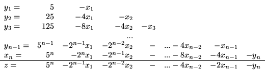 \begin{displaymath}
\begin{array}{lrrrrrrr}
y_1 =& 5 &- x_1 \\
y_2 =& 25& - ...
...-2}x_2 & - & ... - 4x_{n-2} & - 2x_{n-1} & - y_n
\end{array}
\end{displaymath}