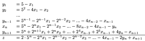 \begin{displaymath}
\begin{array}{ll}
y_1 & = 5 - x_1\\
y_2 & = 5^2 - 4x_1 -...
... 2^{n-2}x_3 - ... - 4x_{n-1} - 2y_{n} + x_{n+1}
\end{array}
\end{displaymath}