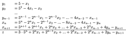 \begin{displaymath}
\begin{array}{ll}
y_1 & = 5 - x_1\\
y_2 & = 5^2 - 4x_1 -...
...+ ... + 2^3x_{n-2} + 2^2x_{n-1} + 2y_n - y_{n+1}
\end{array}
\end{displaymath}