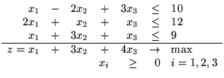 $\begin{array}{rrrrrrl}
x_1 & - & 2x_2 & + & 3x_3 & \leq & 10\\
2x_1& + & x_2...
...4x_3 & \rightarrow & \mbox{max}\\
&&& x_i & \geq & 0 & i=1,2,3
\end{array}
$