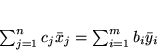 \begin{displaymath}
\sum_{j=1}^n c_j\bar{x}_j = \sum_{i=1}^mb_i\bar{y}_i
\end{displaymath}